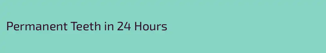 Permanent Teeth in 24 Hours